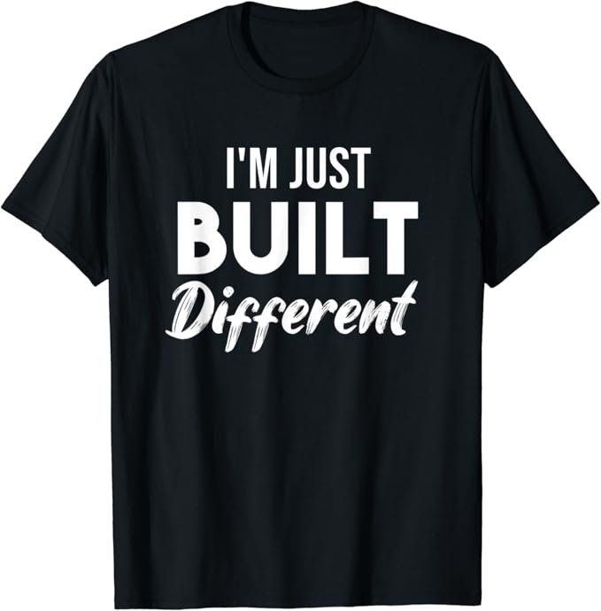 I'm Just Built Different TShirt Clothing